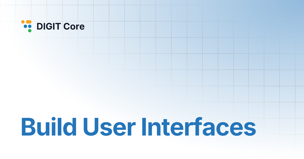 Build User Interfaces | DIGIT Core